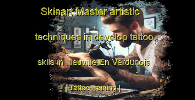 Skinart Master artistic techniques in develop tattoo skils in Neuville En Verdunois | TattooTraining | TattooClasses | SkinartTraining-France